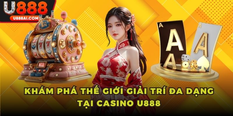 Khám phá thế giới giải trí tuyệt đỉnh ở casino U888 Khám phá thế giới giải trí tuyệt đỉnh ở casino U888