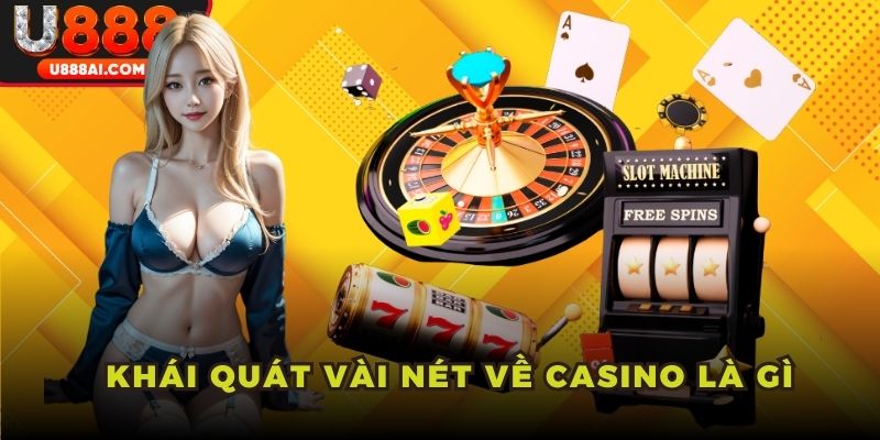 Khái quát vài nét về casino là gì Khái quát vài nét về casino là gì