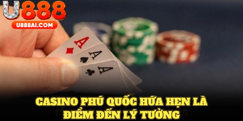 Casino Phú Quốc hứa hẹn là điểm đến lý tưởng Casino Phú Quốc hứa hẹn là điểm đến lý tưởng