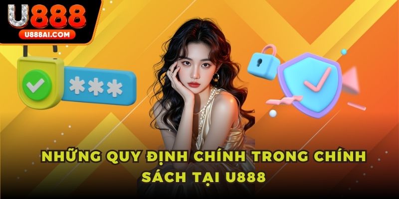 Những quy định chính trong chính sách tại U888 Những quy định chính trong chính sách tại U888