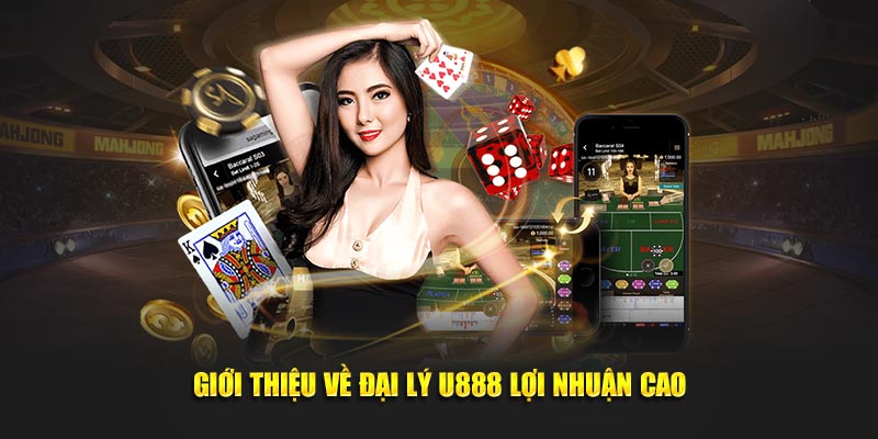 Giới thiệu về đại lý U888 lợi nhuận cao Giới thiệu về đại lý U888 lợi nhuận cao