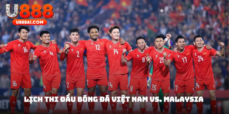 Malaysia là trận đang được mong chờ rất nhiều Malaysia là trận đang được mong chờ rất nhiều