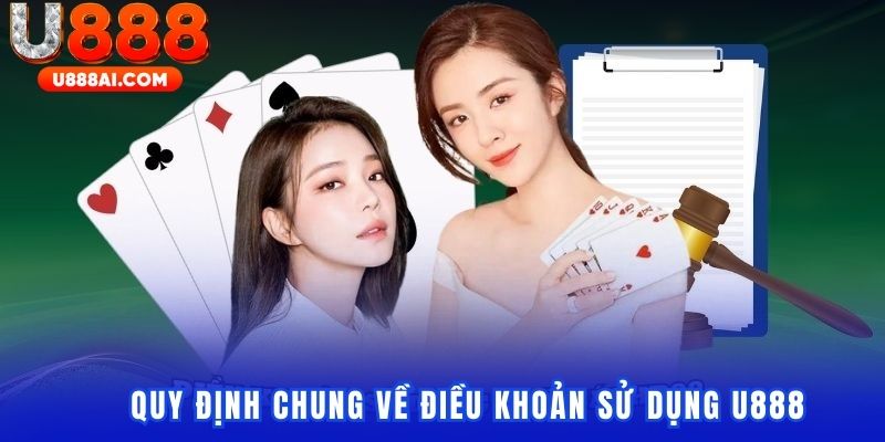 Những quy định chung trong điều khoản sử dụng U888 Những quy định chung trong điều khoản sử dụng U888
