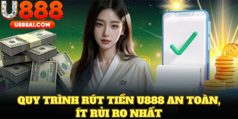Quy trình rút tiền U888 an toàn, ít rủi ro nhất Quy trình rút tiền U888 an toàn, ít rủi ro nhất