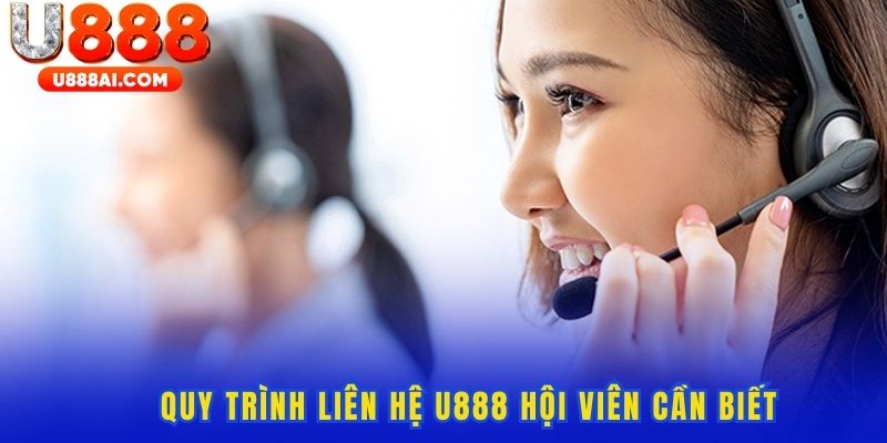 Tóm tắt quy trình liên hệ U888 mỗi ngày Tóm tắt quy trình liên hệ U888 mỗi ngày