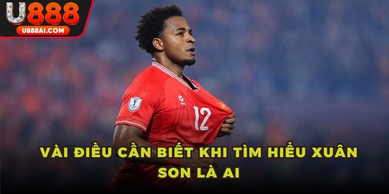 Vài điều cần biết khi tìm hiểu Xuân Son là ai Vài điều cần biết khi tìm hiểu Xuân Son là ai